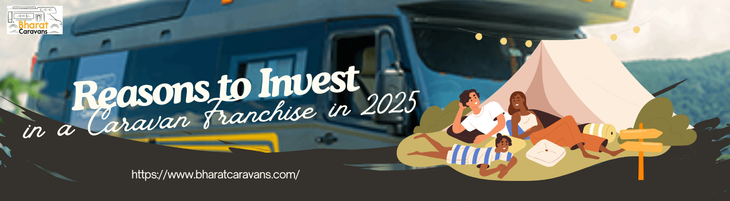 Top 10 Reasons to Invest in a Caravan Franchise in 2025