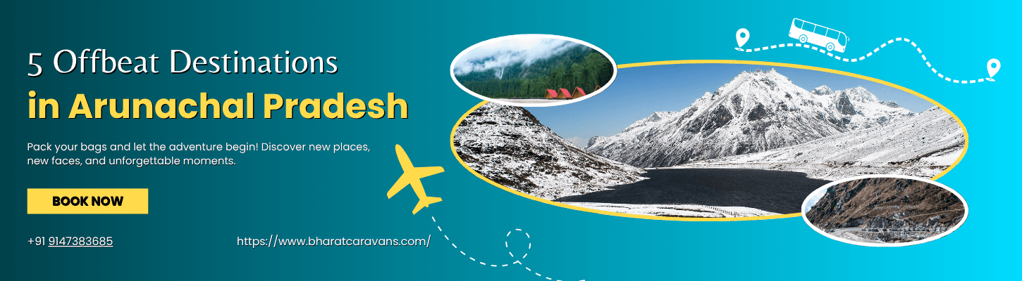 5 Offbeat Destinations in Arunachal Pradesh You Shouldn’t Miss