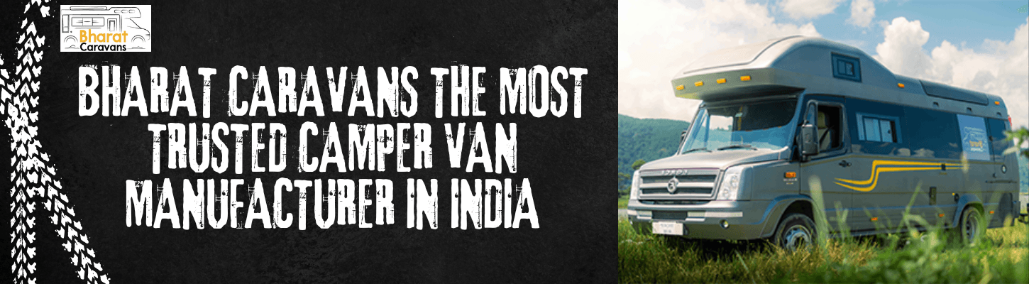 What Makes Bharat Caravans the Most Trusted Camper Van Manufacturer in India